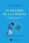 Cover: El delirio de la ciencia : grandes preguntas en una cultura de respuestas f&aacute;ciles - La Llave.