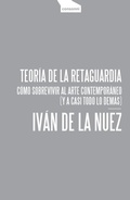 Cover: Teor&iacute;a de la retaguardia : c&oacute;mo sobrevivir al arte contempor&aacute;neo : y a casi todo lo dem&aacute;s - Consonni