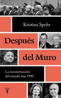 Cover: Despu&eacute;s del muro : la reconstrucci&oacute;n del mundo tras 1989 - Taurus