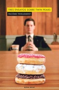 Cover: Tres ensayos sobre Twin Peaks - Alpha Decay Ediciones S.A.