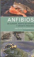 Cover: Anfibios de Europa, Norte de &Aacute;frica y Oriente Pr&oacute;ximo : una gu&iacute;a fotogr&aacute;fica - Ediciones Omega, S.A.