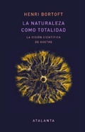 Cover: La naturaleza como totalidad : la visi&oacute;n cient&iacute;fica de Goethe - Ediciones Atalanta, S.L.