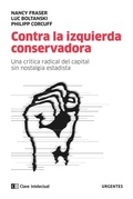 Cover: Contra la izquierda conservadora : una cr&iacute;tica radical del capital sin nostalgia estatista - Clave Intelectual