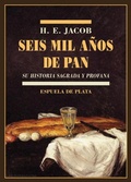 Cover: Seis mil a&ntilde;os de pan : su historia sagrada y profana - Ediciones Espuela de Plata
