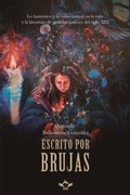 Cover: Escrito por brujas : lo fant&aacute;stico y lo sobrenatural en la vida y la literatura de grandes mujeres del siglo XIX - ENTREACACIAS