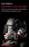 Cover: Aprender a ser salvajes : c&oacute;mo las culturas animales cr&iacute;an familias, crean belleza y consiguen la paz - Galaxia Gutenberg, S.L.