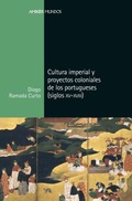 Cover: Cultura imperial y proyectos coloniales de los portugueses, siglos XV a XVIII - Marcial Pons, Ediciones de Historia