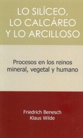 Cover: Lo siliceo, lo calcareo y lo arcilloso : procesos en los reinos mineral, vegetal y humano - Rudolf Steiner.