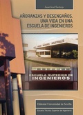 Cover: A&ntilde;oranzas y desenga&ntilde;os : una vida en una escuela de ingenieros - Universidad de Sevilla