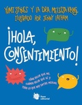 Cover: &iexcl;Hola, consentimiento! : c&oacute;mo decir que no, cu&aacute;ndo decir que s&iacute; y todo lo que hay entre medias - Liana Editorial