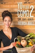 Cover: Yo s&iacute; que como 2 : convierte a la comida en tu mejor aliado - Debolsillo