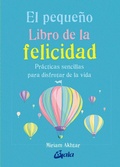 Cover: El peque&ntilde;o libro de la felicidad : pr&aacute;cticas sencillas para disfrutar la vida - Gaia Ediciones