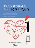 Cover: Transformar el trauma : programa para sanar y recobrar la plenitud despu&eacute;s del trauma - Gaia Ediciones.