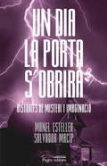 Cover: Un dia la porta s'obrir&agrave; : Hist&ograve;ries de misteri i imaginaci&oacute; - Pag&egrave;s Editors, S.L.