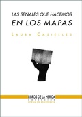 Cover: Las se&ntilde;ales que hacemos en los mapas - Libros de la Herida