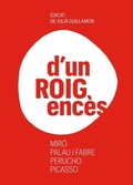 Cover: D'un roig enc&egrave;s : Mir&oacute;, Palau i Fabre, Perucho, Picasso - Galaxia Gutenberg, S.L.
