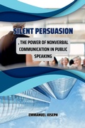 Cover: Silent Persuasion, The Power of Nonverbal Communication in Public Speaking - Emmanuel Joseph