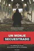 Cover: Un monje secuestrado : el combate por la paz de un prisionero de los yihadistas - Ediciones Palabra, S.A.