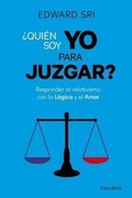 Bild: ¿Quién soy yo para juzgar? : responder al relativismo con la lógica y el amor - PALABRA EDICIONES S.A.