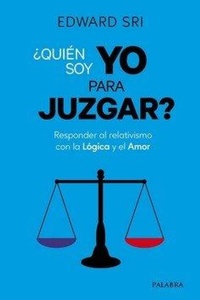 Bild: ¿Quién soy yo para juzgar? : responder al relativismo con la lógica y el amor - PALABRA EDICIONES S.A.