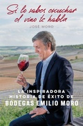 Cover: Si lo sabes escuchar, el vino te habla : la inspiradora historia de &eacute;xito de Bodegas Emilio Moro - Gesti&oacute;n 2000