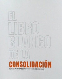 Abbildung von: El libro blanco de la consolidación : claves para crecer y consolidar empresas - Npq Editores
