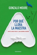 Cover: Por qu&eacute; llora la maestra : carta larga para ti, que quieres escribir - KALANDRAKA EDITORA