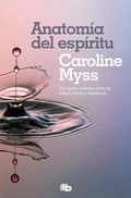 Cover: Anatom&iacute;a del esp&iacute;ritu : la curaci&oacute;n del cuerpo llega a trav&eacute;s del alma - B de Bolsillo (Ediciones B)