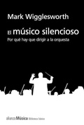 Cover: El m&uacute;sico silencioso : por qu&eacute; es importante el director de orquesta - Alianza Editorial