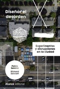 Cover: Dise&ntilde;ar el desorden : experimentos y disrupciones en la ciudad - Alianza Editorial