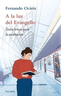 Cover: A la luz del evangelio : textos breves para la meditaci&oacute;n - Ediciones Palabra, S.A.