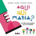 Cover: Aqu&iacute; qui mana? : un llibre sobre pol&iacute;tica per a la mainada - TAKATUKA