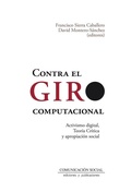 Cover: Contra el giro computacional : activismo digital, teor&iacute;a cr&iacute;tica y apropiaci&oacute;n social - Comunicacion Social S.c.