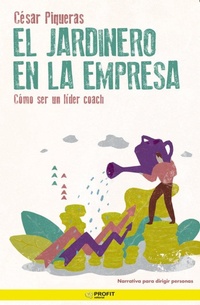 Abbildung von: El jardinero en la empresa : una fábula sobre coaching para mejorar tus habilidades - Profit Editorial