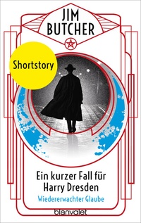 Abbildung von: Ein kurzer Fall für Harry Dresden - Wiedererwachter Glaube - Blanvalet