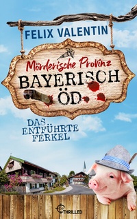 Abbildung von: Bayerisch Öd - Das entführte Ferkel - beTHRILLED