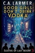Cover: Good Girls Don't Drink Vodka - Larmer Media