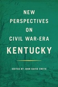 Cover: New Perspectives on Civil War-Era Kentucky - The University Press of Kentucky
