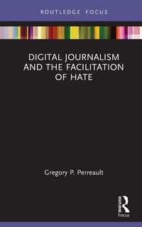 Abbildung von: Digital Journalism and the Facilitation of Hate - Routledge