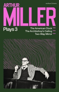 Abbildung von: Arthur Miller Plays 3 - Methuen Drama