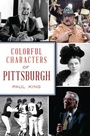 Cover: Colorful Characters of Pittsburgh - History Press