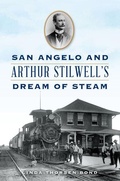 Cover: San Angelo and Arthur Stilwell's Dream of Steam - History Press