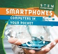 Cover: Smartphones: Computers in Your Pocket - Gareth Stevens Publishing
