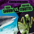 Cover: Tiger Shark vs. Praying Mantis - Gareth Stevens Publishing