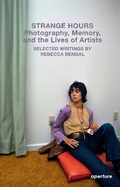 Cover: Strange Hours: Photography, Memory, and the Lives of Artists - Aperture