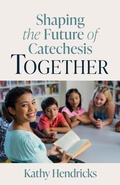 Cover: Shaping the Future of Catechesis Together - Twenty-Third Publications