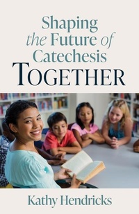 Enlarge image Cover: Shaping the Future of Catechesis Together - Twenty-Third Publications