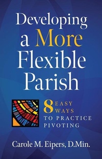 Enlarge image Cover: Developing a More Flexible Parish: 8 Easy Ways to Practice Pivoting - Twenty-Third Publications