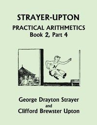Enlarge image Cover: Strayer-Upton Practical Arithmetics BOOK 2, Part 4 (Yesterday's Classics) - Yesterday's Classics