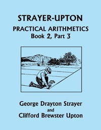 Enlarge image Cover: Strayer-Upton Practical Arithmetics BOOK 2, Part 3 (Yesterday's Classics) - Yesterday's Classics